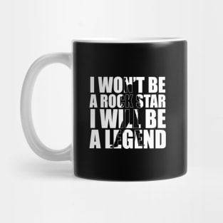 I Won't be a Rockstar i will be a Legend T-Shirt gift Mug